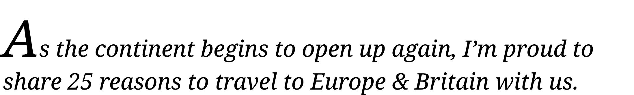 As the continent begins to open up again, I m proud to share 25 reasons to travel to Europe & Britain with us 