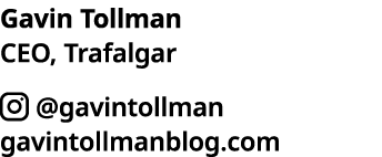 Gavin Tollman CEO, Trafalgar   gavintollman gavintollmanblog com