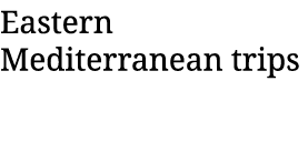 Eastern Mediterranean trips 