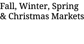 Fall, Winter, Spring & Christmas Markets