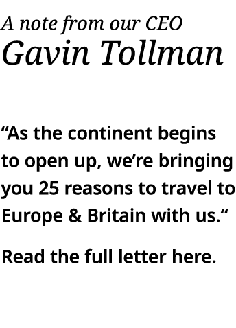 A note from our CEO Gavin Tollman     As the continent begins to open up, we re bringing you 25 reasons to travel to    