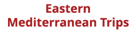 Eastern Mediterranean Trips