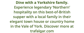  Dine with a Yorkshire family  Experience legendary  Northern  hospitality on this best-of-British supper with a loca   