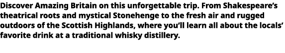   Discover Amazing Britain on this unforgettable trip  From Shakespeare s theatrical roots and mystical Stonehenge to   