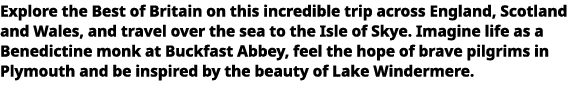   Explore the Best of Britain on this incredible trip across England, Scotland and Wales, and travel over the sea to    
