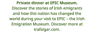 Private dinner at EPIC Museum  Discover the stories of Irish emigrants and how this nation has changed the world duri   