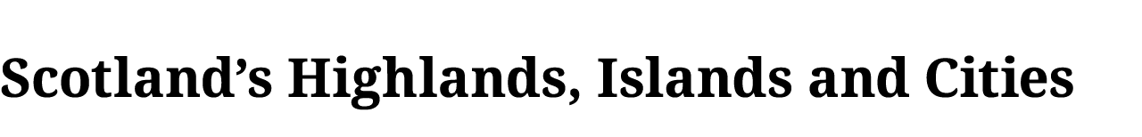 Scotland s Highlands, Islands and Cities