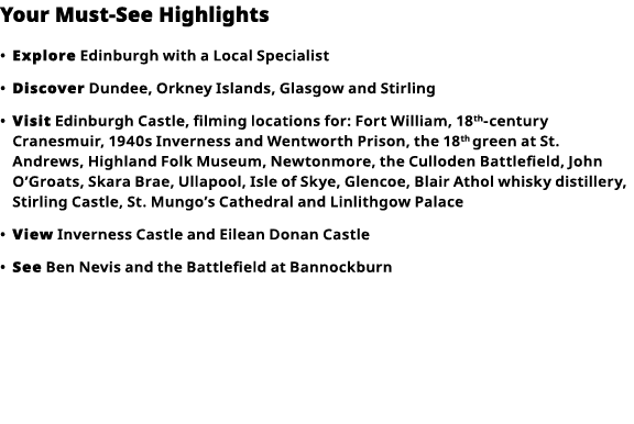 Your Must-See Highlights     Explore  Edinburgh with a Local Specialist      Discover  Dundee, Orkney Islands, Glasgo   