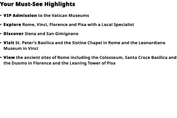 Your Must-See Highlights     VIP   Admission  to the Vatican Museums      Explore  Rome, Vinci, Florence and Pisa wit   