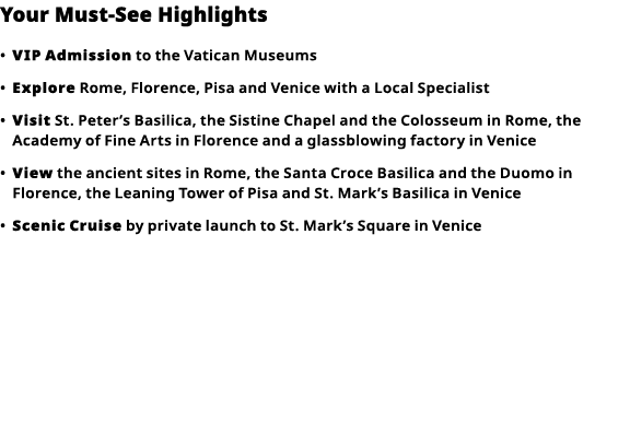 Your Must-See Highlights     VIP   Admission  to the Vatican Museums      Explore  Rome, Florence, Pisa and Venice wi   