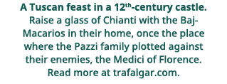 A Tuscan feast in a 12th-century castle  Raise a glass of Chianti with the Baj-Macarios in their home, once the place   