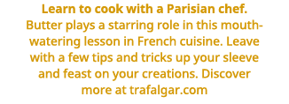 Learn to cook with a Parisian chef  Butter plays a starring role in this mouth-watering lesson in French cuisine  Lea   