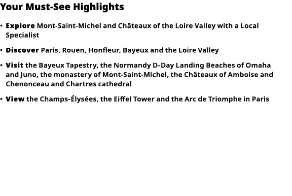 Your Must-See Highlights     Explore  Mont-Saint-Michel and Châteaux of the Loire Valley with a Local Specialist        