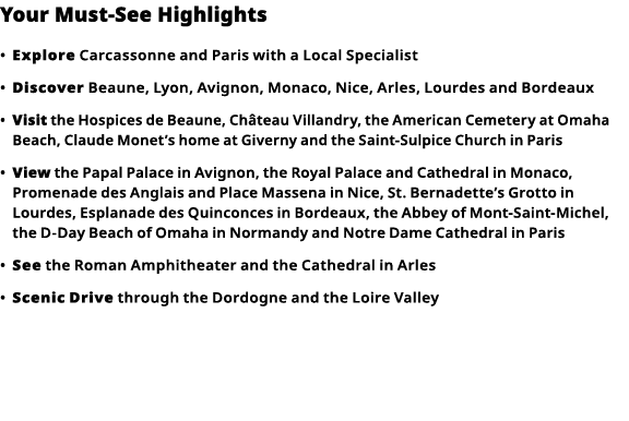 Your Must-See Highlights     Explore  Carcassonne and Paris with a Local Specialist      Discover  Beaune, Lyon, Avig   