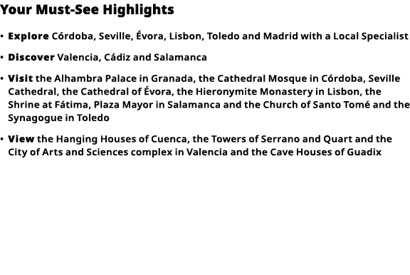 Your Must-See Highlights     Explore  Córdoba, Seville, Évora, Lisbon, Toledo and Madrid with a Local Specialist        