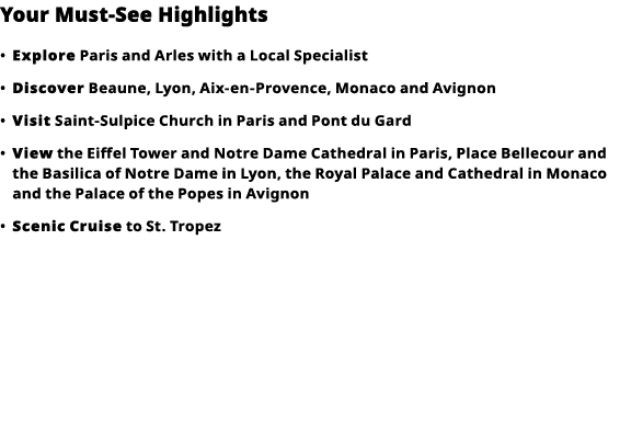 Your Must-See Highlights     Explore  Paris and Arles with a Local Specialist      Discover  Beaune, Lyon, Aix-en-Pro   