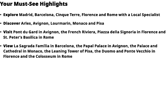 Your Must-See Highlights     Explore  Madrid, Barcelona, Cinque Terre, Florence and Rome with a Local Specialist        