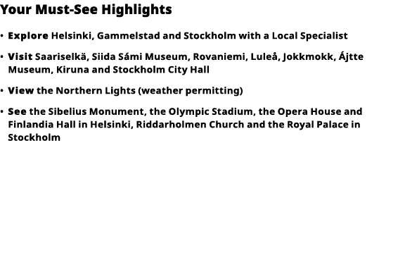 Your Must-See Highlights     Explore  Helsinki, Gammelstad and Stockholm with a Local Specialist      Visit  Saarisel   