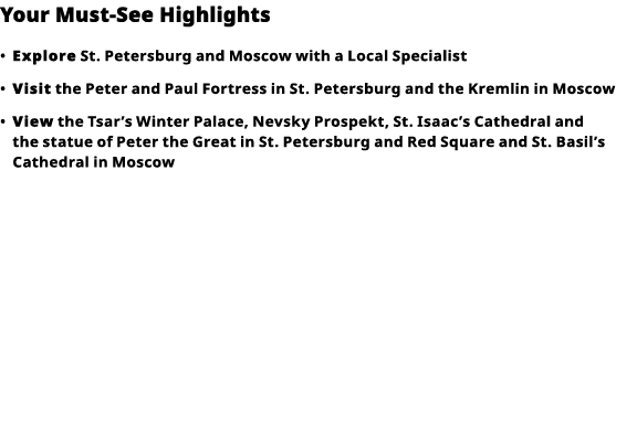 Your Must-See Highlights     Explore  St  Petersburg and Moscow with a Local Specialist      Visit  the Peter and Pau   