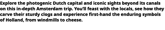   Explore the photogenic Dutch capital and iconic sights beyond its canals on this in-depth Amsterdam trip  You ll fe   