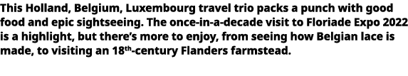  This Holland, Belgium, Luxembourg travel trio packs a punch with good food and epic sightseeing  The once-in-a-deca   