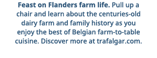 Feast on Flanders farm life  Pull up a chair and learn about the centuries-old dairy farm and family history as you e   