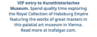 VIP entry to Kunsthistorisches Museum  Spend quality time exploring the Royal Collection of Habsburg Empire featuring   
