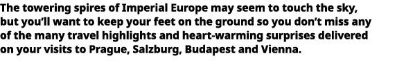   The towering spires of Imperial Europe may seem to touch the sky, but you ll want to keep your feet on the ground s   