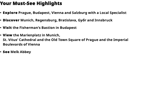 Your Must-See Highlights     Explore  Prague, Budapest, Vienna and Salzburg with a Local Specialist      Discover  Mu   