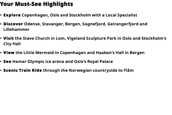 Your Must-See Highlights     Explore  Copenhagen, Oslo and Stockholm with a Local Specialist      Discover  Odense, S   