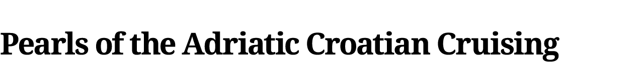 Pearls of the Adriatic Croatian Cruising