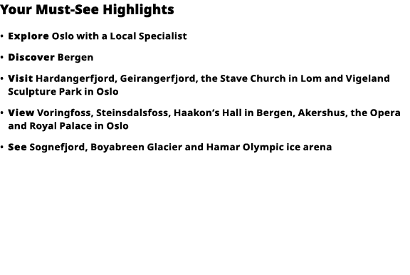 Your Must-See Highlights     Explore  Oslo with a Local Specialist      Discover  Bergen      Visit  Hardangerfjord,    