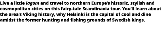   Live a little  lagom  and travel to northern Europe s historic, stylish and cosmopolitan cities on this fairy-tale    