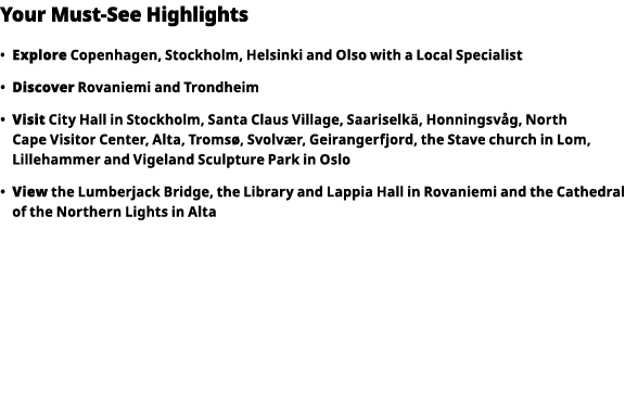 Your Must-See Highlights     Explore  Copenhagen, Stockholm, Helsinki and Olso with a Local Specialist      Discover    