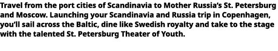   Travel from the port cities of Scandinavia to Mother Russia s St  Petersburg and Moscow  Launching your Scandinavia   