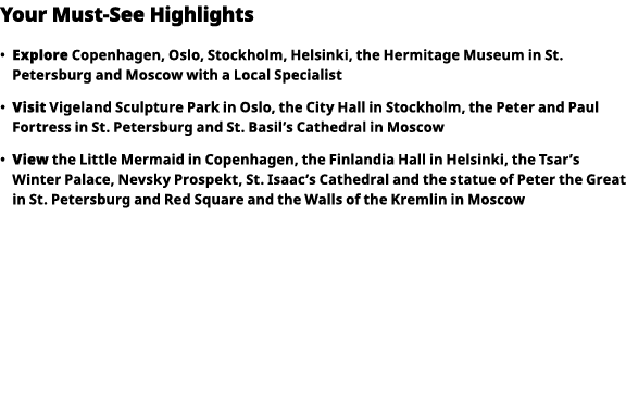 Your Must-See Highlights     Explore  Copenhagen, Oslo, Stockholm, Helsinki, the Hermitage Museum in St  Petersburg a   