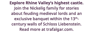 Explore Rhine Valley s highest castle  Join the Nickelig family for stories about feuding medieval lords and an exclu   