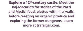 Explore a 12th-century castle  Meet the Baj-Macario s for stories of the Pazzi and Medici feud, plotted within its wa   