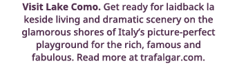 Visit Lake Como  Get ready for laidback la keside living and dramatic scenery on the glamorous shores of Italy s pict   