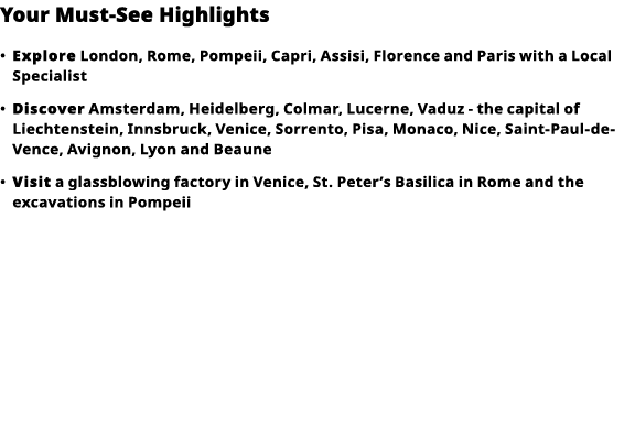 Your Must-See Highlights     Explore  London, Rome, Pompeii, Capri, Assisi, Florence and Paris with a Local Specialis   