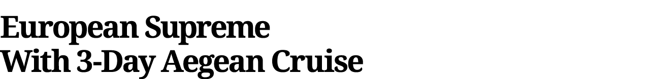 European Supreme With 3-Day Aegean Cruise