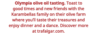 Olympia olive oil tasting  Toast to good times and new friends with the Karambellas family on their olive farm where    