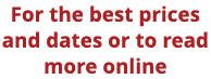 For the best prices and dates or to read more online