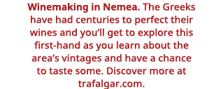 Winemaking in Nemea  The Greeks have had centuries to perfect their wines and you ll get to explore this first-hand a   